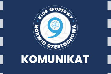Komunikat Klubu Sportowego Exact Systems Norwid Częstochowa