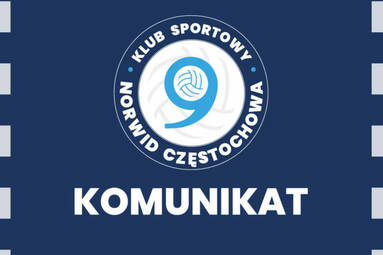 Komunikat Klubu Sportowego Exact Systems Norwid Częstochowa